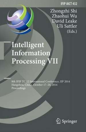 Intelligent Information Processing VII: 8th IFIP TC 12 International Conference, IIP 2014, Hangzhou, China, October 17-20, 2014, Proceedings de Zhongzhi Shi