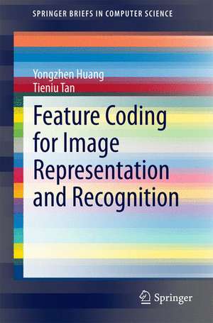 Feature Coding for Image Representation and Recognition de Yongzhen Huang