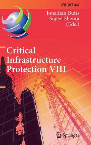 Critical Infrastructure Protection VIII: 8th IFIP WG 11.10 International Conference, ICCIP 2014, Arlington, VA, USA, March 17-19, 2014, Revised Selected Papers de Jonathan Butts