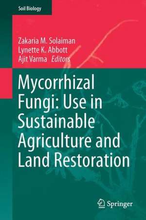 Mycorrhizal Fungi: Use in Sustainable Agriculture and Land Restoration de Zakaria M. Solaiman