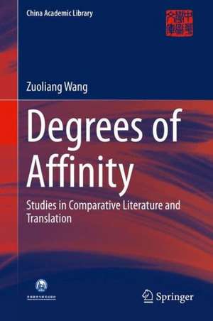 Degrees of Affinity: Studies in Comparative Literature and Translation de Zuoliang Wang