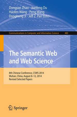 The Semantic Web and Web Science: 8th Chinese Conference, CSWS 2014, Wuhan, China, August 8-12, 2014, Revised Selected Papers de Dongyan Zhao