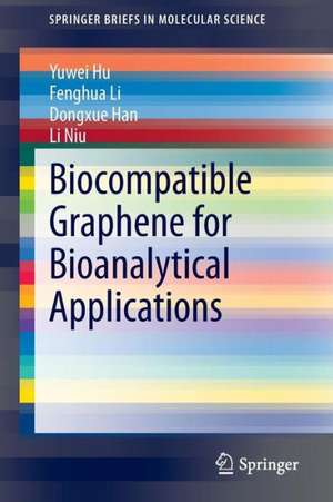 Biocompatible Graphene for Bioanalytical Applications de Yuwei Hu