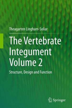 The Vertebrate Integument Volume 2: Structure, Design and Function de Theagarten Lingham-Soliar