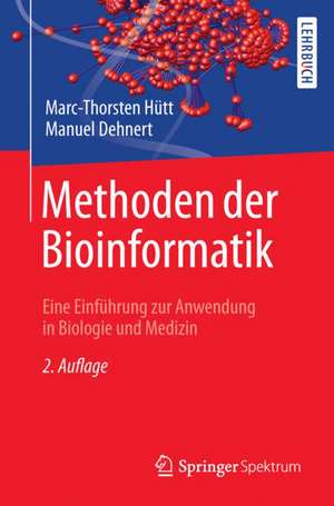 Methoden der Bioinformatik: Eine Einführung zur Anwendung in Biologie und Medizin de Marc-Thorsten Hütt