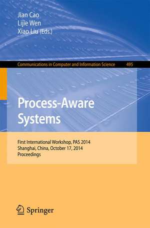 Process-Aware Systems: First International Workshop, PAS 2014, Shanghai, China, October 17, 2014. Proceedings de Jian Cao