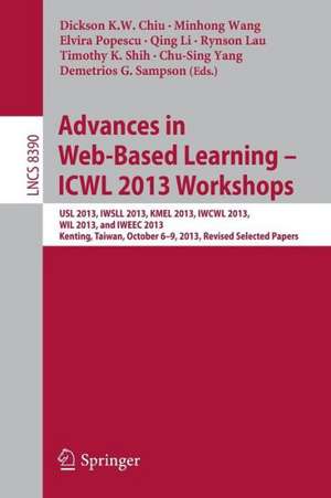 Advances in Web-Based Learning – ICWL 2013 Workshops: USL 2013, IWSLL 2013, KMEL 2013, IWCWL 2013, WIL 2013, and IWEEC 2013, Kenting, Taiwan, October 6-9, 2013, Revised Selected Papers de Dickson K. W. Chiu