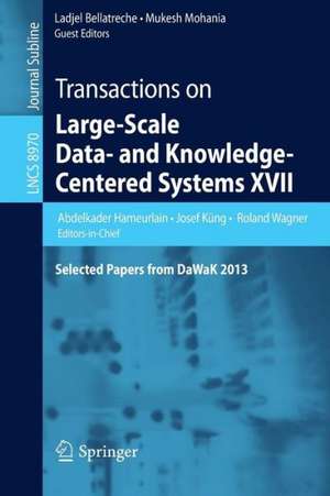 Transactions on Large-Scale Data- and Knowledge-Centered Systems XVII: Selected Papers from DaWaK 2013 de Abdelkader Hameurlain