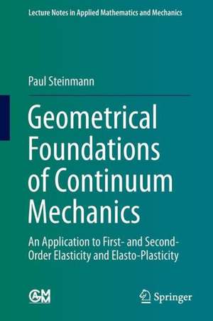 Geometrical Foundations of Continuum Mechanics: An Application to First- and Second-Order Elasticity and Elasto-Plasticity de Paul Steinmann