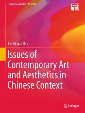 Issues of Contemporary Art and Aesthetics in Chinese Context de Eva Kit Wah Man