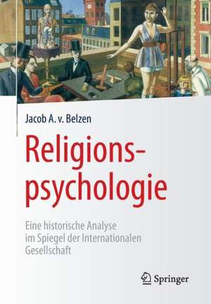 Religionspsychologie: Eine historische Analyse im Spiegel der Internationalen Gesellschaft de Jacob A. van Belzen