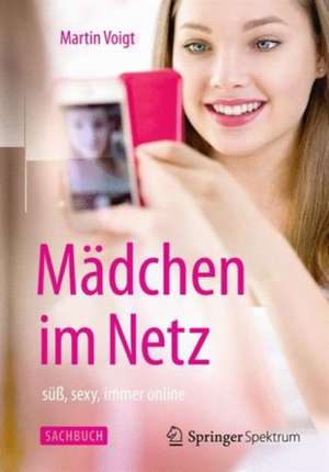 Mädchen im Netz: süß, sexy, immer online de Martin Voigt