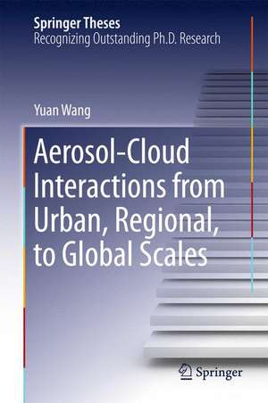 Aerosol-Cloud Interactions from Urban, Regional, to Global Scales de Yuan Wang