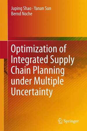 Optimization of Integrated Supply Chain Planning under Multiple Uncertainty de Juping Shao