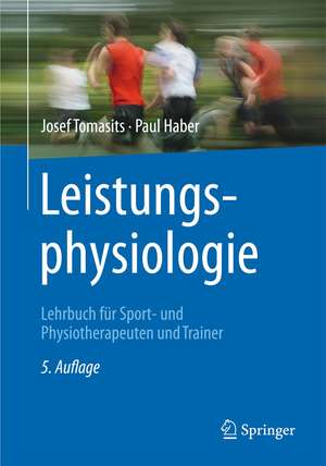 Leistungsphysiologie: Lehrbuch für Sport- und Physiotherapeuten und Trainer de Josef Tomasits