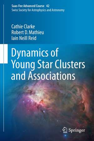 Dynamics of Young Star Clusters and Associations: Saas-Fee Advanced Course 42. Swiss Society for Astrophysics and Astronomy de Cathie Clarke