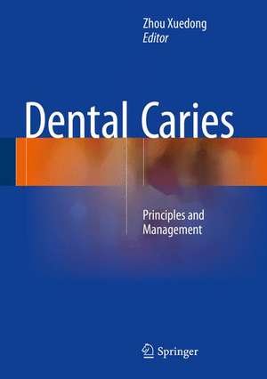 Dental Caries: Principles and Management de Zhou Xuedong