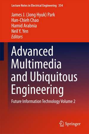 Advanced Multimedia and Ubiquitous Engineering: Future Information Technology Volume 2 de James J. (Jong Hyuk) Park