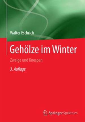 Gehölze im Winter: Zweige und Knospen de Walter Eschrich