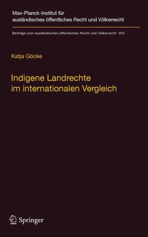 Indigene Landrechte im internationalen Vergleich: Eine rechtsvergleichende Studie der Anerkennung indigener Landrechte in Kanada, den Vereinigten Staaten von Amerika, Neuseeland, Australien, Russland und Dänemark/Grönland de Katja Göcke