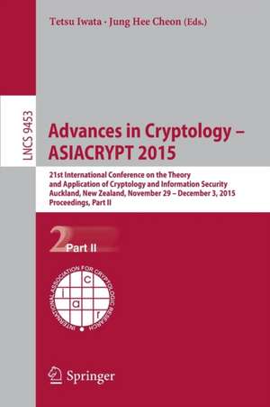 Advances in Cryptology – ASIACRYPT 2015: 21st International Conference on the Theory and Application of Cryptology and Information Security, Auckland, New Zealand, November 29 -- December 3, 2015, Proceedings, Part II de Tetsu Iwata