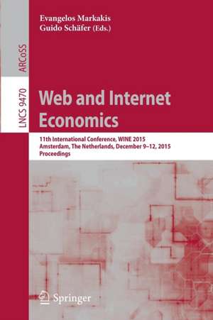 Web and Internet Economics: 11th International Conference, WINE 2015, Amsterdam, The Netherlands, December 9-12, 2015, Proceedings de Evangelos Markakis