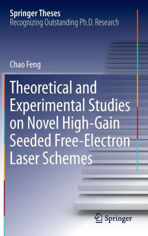 Theoretical and Experimental Studies on Novel High-Gain Seeded Free-Electron Laser Schemes de Chao Feng