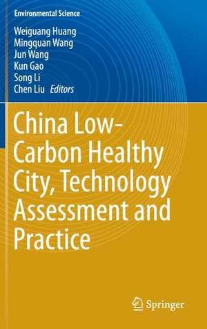 China Low-Carbon Healthy City, Technology Assessment and Practice de Weiguang Huang