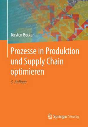 Prozesse in Produktion und Supply Chain optimieren de Torsten Becker