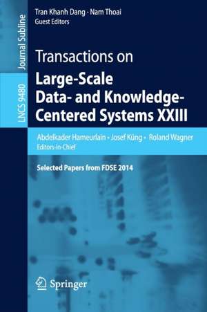 Transactions on Large-Scale Data- and Knowledge-Centered Systems XXIII: Selected Papers from FDSE 2014 de Abdelkader Hameurlain