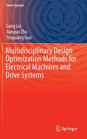 Multidisciplinary Design Optimization Methods for Electrical Machines and Drive Systems de Gang Lei