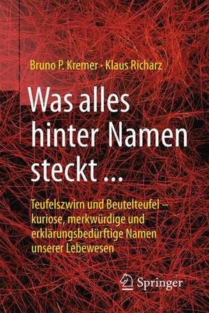 Was alles hinter Namen steckt: Teufelszwirn und Beutelteufel – kuriose, merkwürdige und erklärungsbedürftige Namen unserer Lebewesen de Bruno P. Kremer