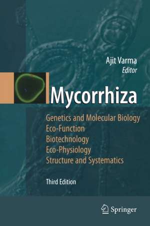 Mycorrhiza: State of the Art, Genetics and Molecular Biology, Eco-Function, Biotechnology, Eco-Physiology, Structure and Systematics de Ajit Varma