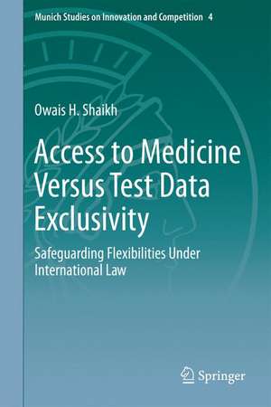 Access to Medicine Versus Test Data Exclusivity: Safeguarding Flexibilities Under International Law de Owais H. Shaikh