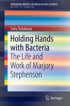 Holding Hands with Bacteria: The Life and Work of Marjory Stephenson de Soňa Štrbáňová