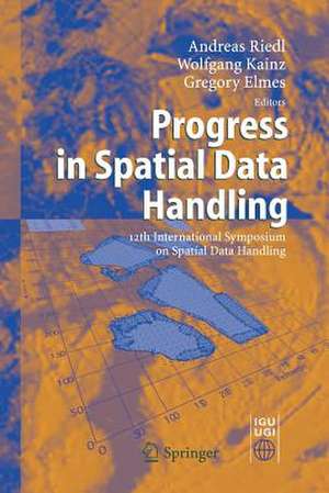 Progress in Spatial Data Handling: 12th International Symposium on Spatial Data Handling de Andreas Riedl