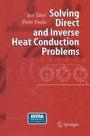 Solving Direct and Inverse Heat Conduction Problems de Jan Taler