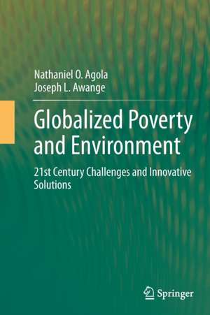 Globalized Poverty and Environment: 21st Century Challenges and Innovative Solutions de Nathaniel O. Agola