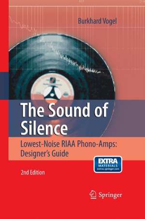 The Sound of Silence: Lowest-Noise RIAA Phono-Amps: Designer's Guide de Burkhard Vogel