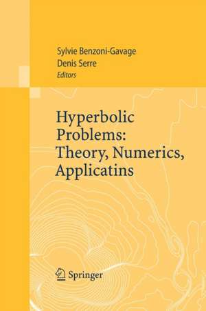 Hyperbolic Problems: Theory, Numerics, Applications: Proceedings of the Eleventh International Conference on Hyperbolic Problems held in Ecole Normale Supérieure, Lyon, July 17-21, 2006 de Sylvie Benzoni-Gavage