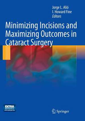 Minimizing Incisions and Maximizing Outcomes in Cataract Surgery de Jorge L. Alió y Sanz