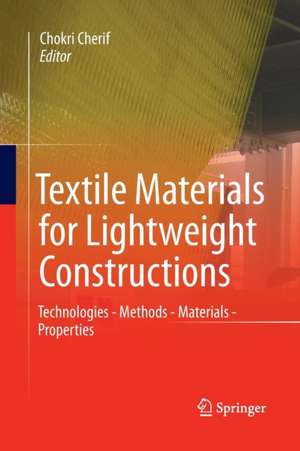 Textile Materials for Lightweight Constructions: Technologies - Methods - Materials - Properties de Chokri Cherif