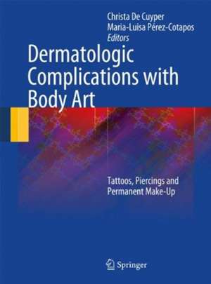 Dermatologic Complications with Body Art: Tattoos, Piercings and Permanent Make-Up de Christa de Cuyper