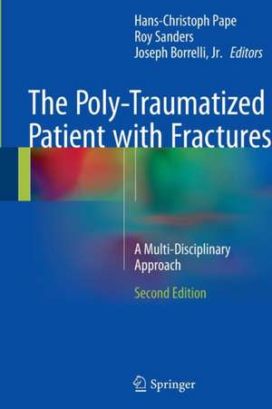 The Poly-Traumatized Patient with Fractures: A Multi-Disciplinary Approach de Hans-Christoph Pape