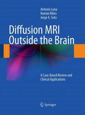 Diffusion MRI Outside the Brain: A Case-Based Review and Clinical Applications de Antonio Luna