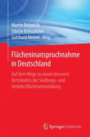 Flächeninanspruchnahme in Deutschland: Auf dem Wege zu einem besseren Verständnis der Siedlungs- und Verkehrsflächenentwicklung de Martin Behnisch