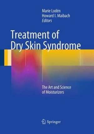 Treatment of Dry Skin Syndrome: The Art and Science of Moisturizers de Marie Lodén