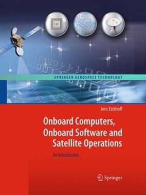 Onboard Computers, Onboard Software and Satellite Operations: An Introduction de Jens Eickhoff