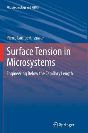 Surface Tension in Microsystems: Engineering Below the Capillary Length de Pierre Lambert