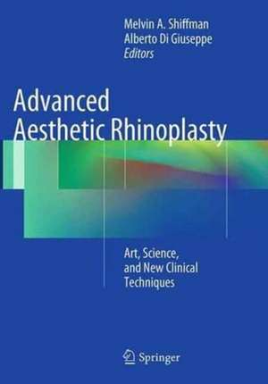 Advanced Aesthetic Rhinoplasty: Art, Science, and New Clinical Techniques de Melvin A. Shiffman